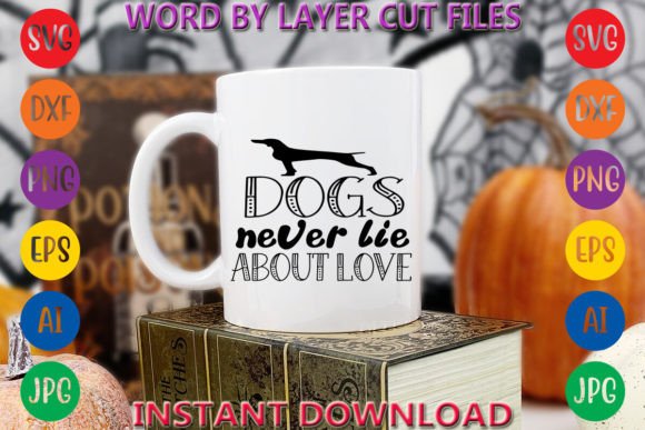 Dogs Never Lie About Love Graphics & Freebies