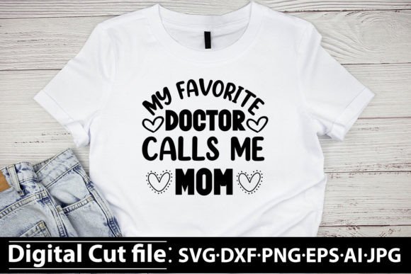 My Favorite Doctor Calls Me Mom SVG Graphics Freebies